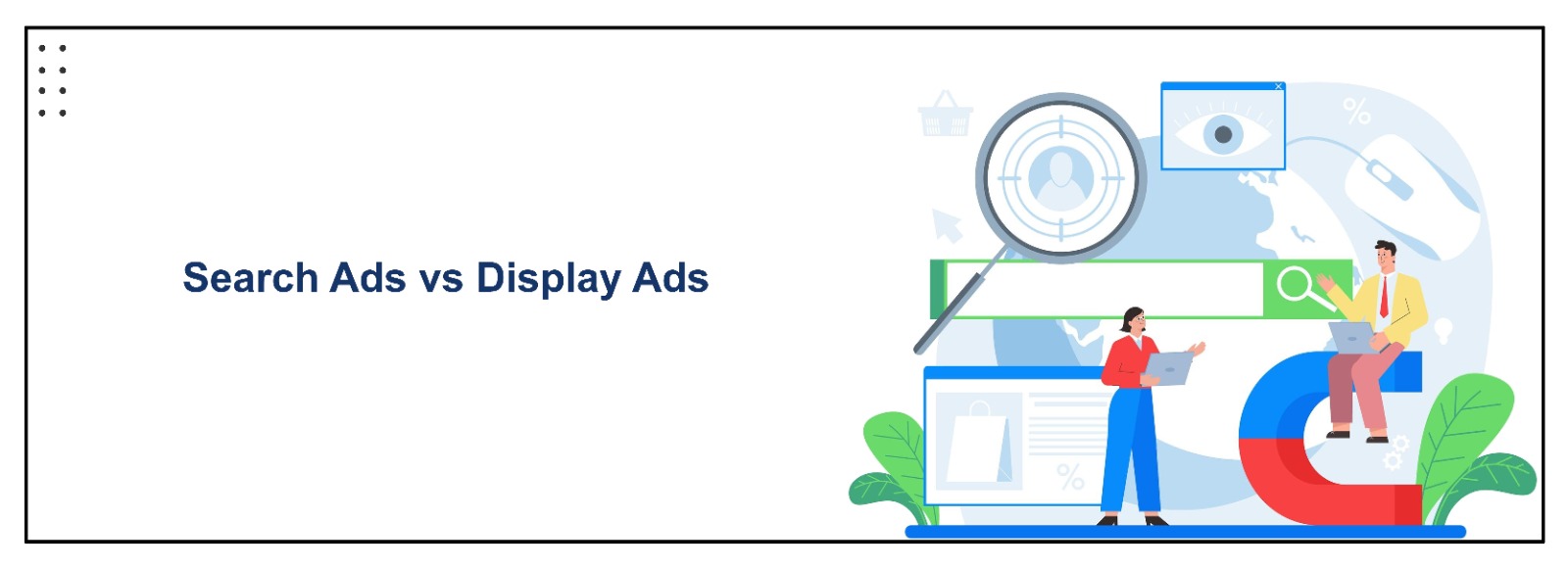 Search Ads vs Display Ads: What to Choose